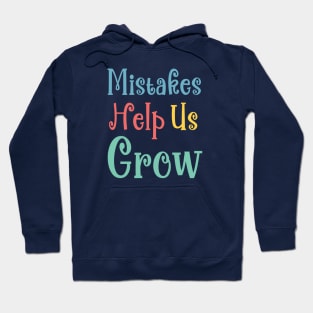 Mistakes Help Us Grow - positive quotes about life Hoodie